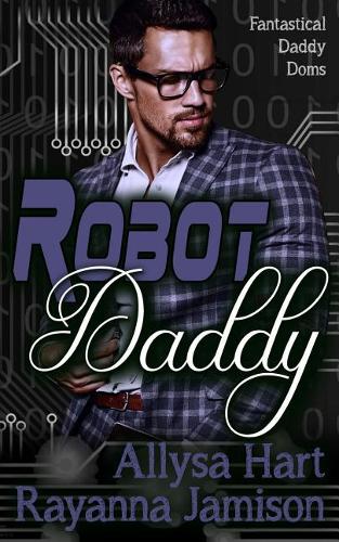 Robot Daddy: An Insta-Love Fantasy Romantic Comedy(4 Fantastical Daddy Doms)
