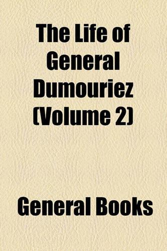 The Life of General Dumouriez Volume 2