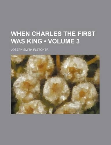 When Charles the First Was King (Volume 3): (English)
