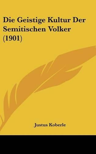 Die Geistige Kultur Der Semitischen Volker (1901)