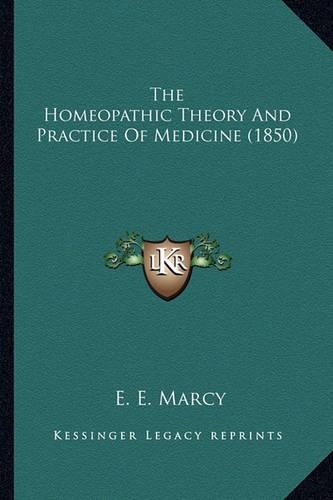The Homeopathic Theory And Practice Of Medicine (1850): (English)