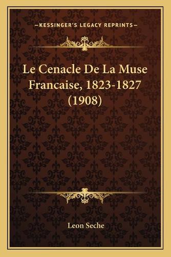 Le Cenacle De La Muse Francaise, 1823-1827 (1908)