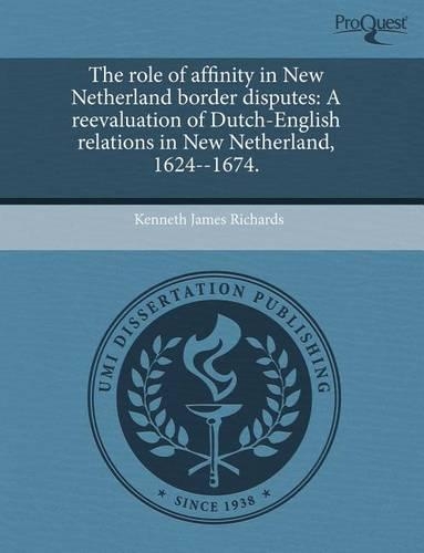 The Role of Affinity in New Netherland Border Disputes: A Reevaluation of Dutch-English Relations in New Netherland: (English)