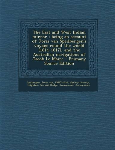 The East and West Indian Mirror: Being an Account of Joris Van Speilbergen's Voyage Round the World (1614-1617), and the Australian Navigations of Jacob Le Maire(English)