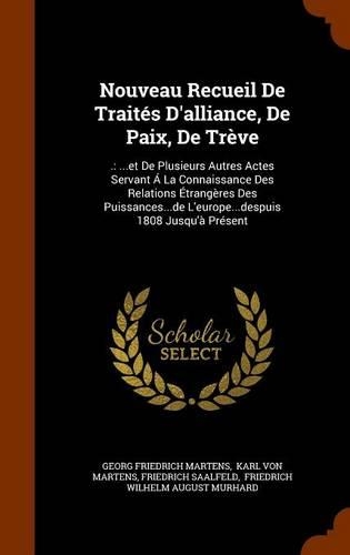 Nouveau Recueil De Traités D'alliance, De Paix, De Trève