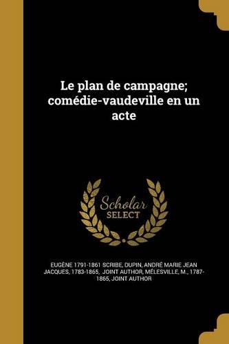 Le Plan de Campagne; Comedie-Vaudeville En Un Acte