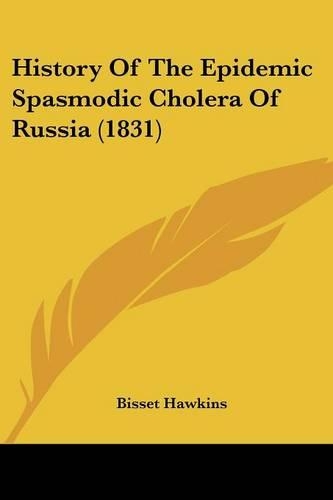 History Of The Epidemic Spasmodic Cholera Of Russia (1831)