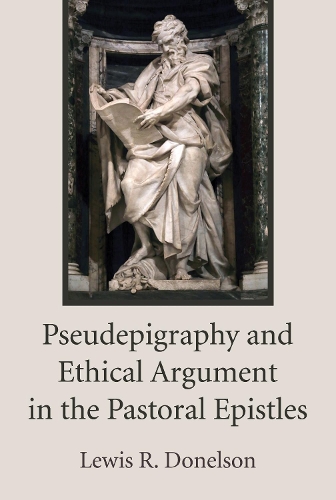 Pseudepigraphy and Ethical Argument in the Pastoral Epistles: (English)