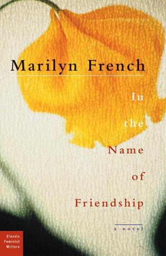 In The Name Of Friendship: A Novel(Classic Feminist Writers)