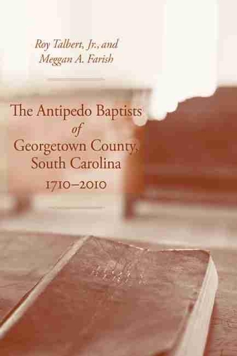 The Antipedo Baptists of Georgetown, South Carolina, 1710–2010