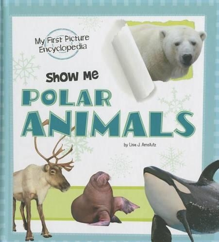 Show Me Polar Animals: My First Picture Encyclopedia
