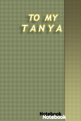 To My Dear Tanya: notebook for your loved ones