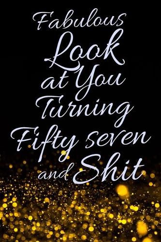 Fabulous Look at You Turning Fifty Seven and Shit