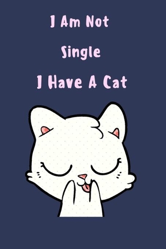 I Am Not Single I Have A Cat