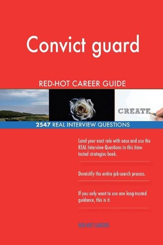 Convict guard RED-HOT Career Guide; 2547 REAL Interview Questions