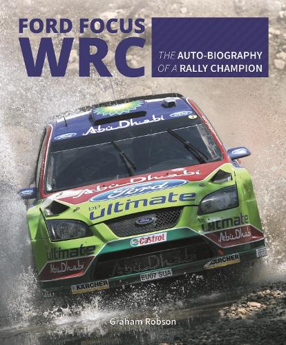 Ford Focus Wrc: The Auto-Biography of a Rally Champion