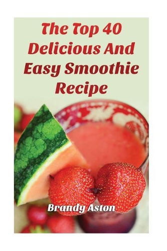 The Top 40 Delicious and Easy Smoothie Recipe
