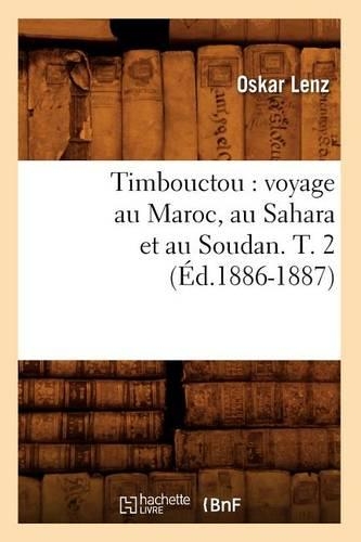 Timbouctou: Voyage Au Maroc, Au Sahara Et Au Soudan. T. 2 (Éd.1886-1887)