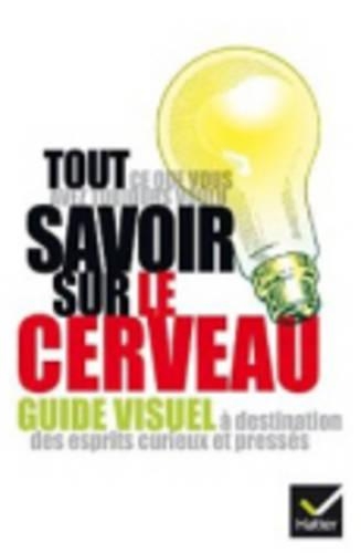 Tout CE Que Vous Avez Toujours Voulu Savoir Sur...: Le Cerveau