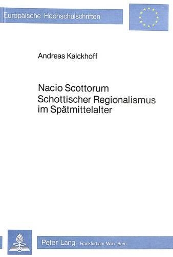 Nacio Scottorum- Schottischer Regionalismus Im Spaetmittelalter