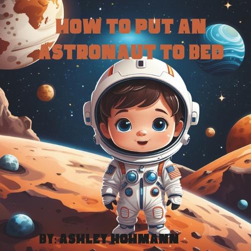 How to Put an Astronaut to Bed: (Alex the Astronaut)