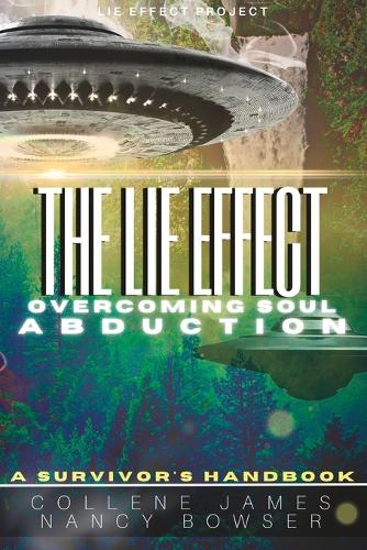 The Lie Effect: Overcoming Soul Abduction: A Survivor's Handbook(Lie Effect Project)