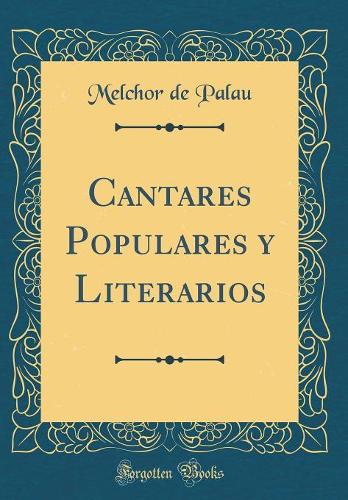 Cantares Populares y Literarios (Classic Reprint)