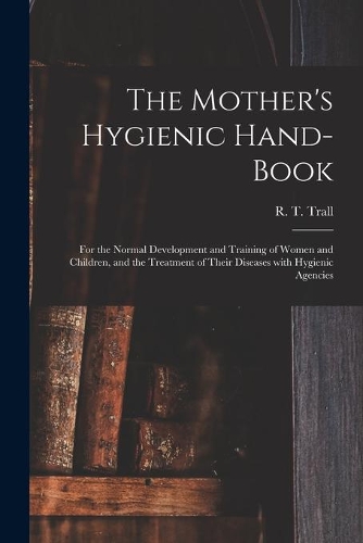 The Mother's Hygienic Hand-book