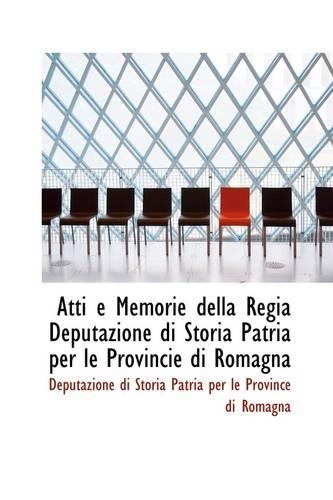 Atti E Memorie Della Regia Deputazione Di Storia Patria Per Le Provincie Di Romagna
