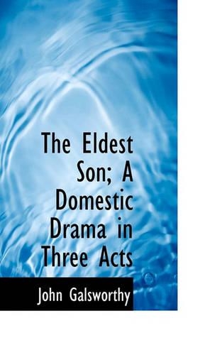 The Eldest Son; A Domestic Drama in Three Acts: (English)