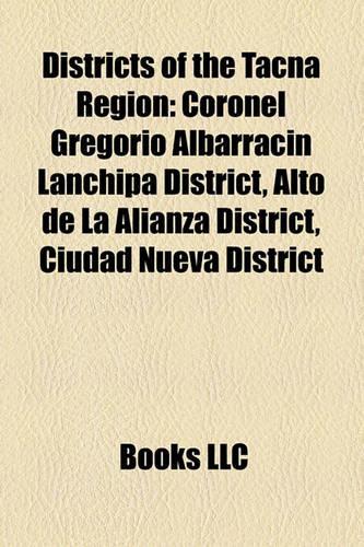Districts of the Tacna Region: Coronel Gregorio Albarracin Lanchipa District, Alto de La Alcoronel Gregorio Albarracin Lanchipa District, Alto de La Alianza District, Ciudad Nueva(English)