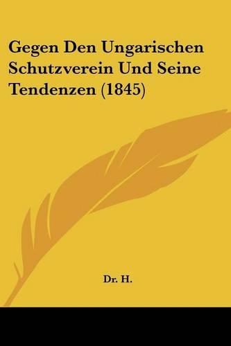 Gegen Den Ungarischen Schutzverein Und Seine Tendenzen (1845)