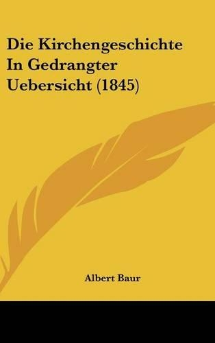 Die Kirchengeschichte in Gedrangter Uebersicht (1845): (German)