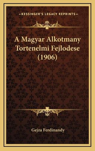 A Magyar Alkotmany Tortenelmi Fejlodese (1906)