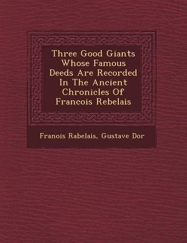 Three Good Giants Whose Famous Deeds Are Recorded in the Ancient Chronicles of Francois Rebelais