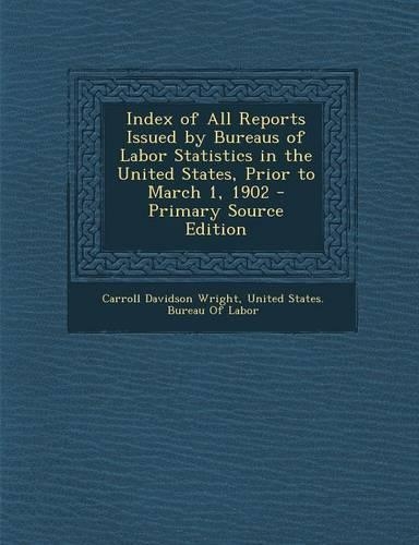 Index of All Reports Issued by Bureaus of Labor Statistics in the United States, Prior to March 1, 1902: (English)