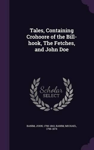Tales, Containing Crohoore of the Bill-hook, The Fetches, and John Doe