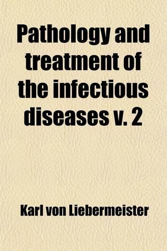 Pathology and Treatment of the Infectious Diseases (Volume 2)