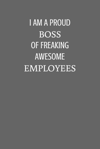 I am a Proud Boss of Freaking Awesome Employees