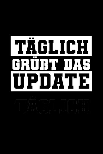 Täglich Grüßt Das Update: A5 (Handtaschenformat) Liniertes Notizbuch oder Informatiker Journal - Tagebuch Geschenkidee oder Witziges Weihnachtsgeschenk als Notizbuch für Männ