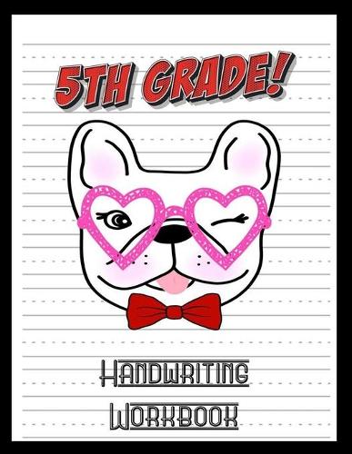 5th Grade Handwriting Workbook: French Bulldog Lover 8.5 x 11 100 Pages Handwriting Practice Paper For Everyone