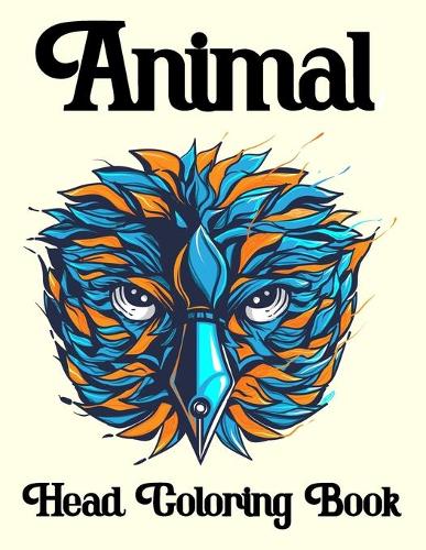 Animal Head Coloring Book: 50 Animals Head Adult Coloring Book with Lions Head, Elephants Head, Zebra Head, Owls Head, Koala Head, Wolfs Head, Horses Head, Dogs Head, Cats Hea