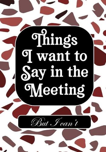 Things i Want to Say in Meeting But i Can't