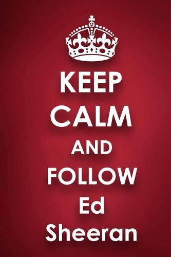 Keep Calm and Follow Ed Sheeran