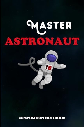 Master Astronaut: Composition Notebook, Birthday Journal for Spaceflight Pilots to Write on