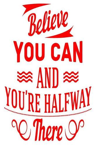 Believe You Can and You Are Half Way There: 6x9 College Ruled Line Paper 150 Pages