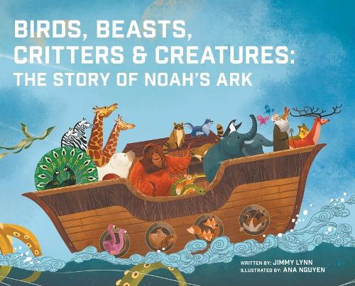 Birds, Beasts, Critters & Creatures: The Story of Noah's Ark