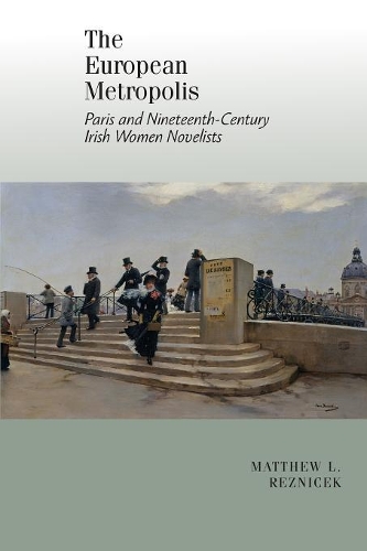 European Metropolis:: Paris and Nineteenth-Century Irish Women Writers