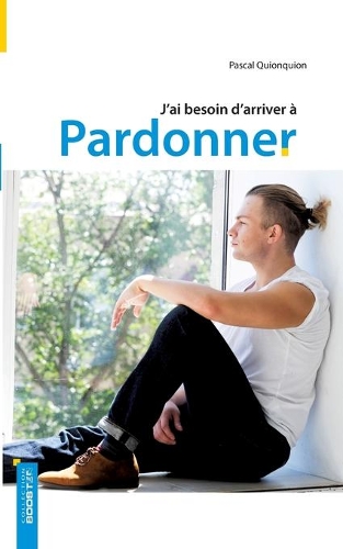 J'ai besoin d'arriver à pardonner