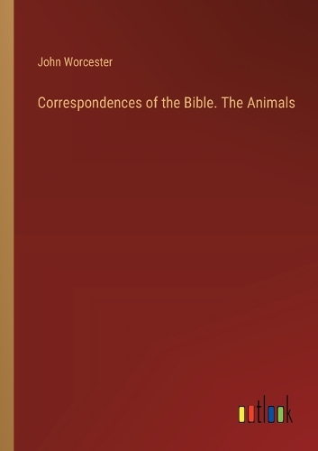 Correspondences of the Bible. The Animals